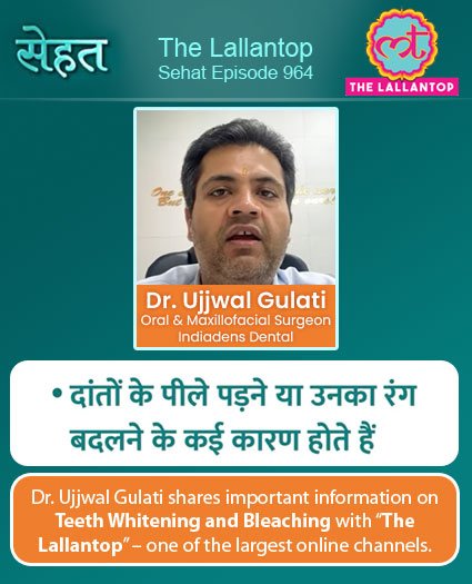 Dr. Ujjwal Gulati shares important information on Teeth Whitening and Bleaching with “The Lallantop” – one of the largest online channels.